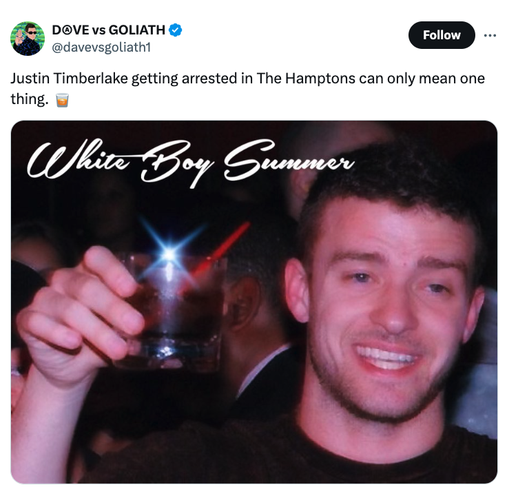 Dove vs Goliath Justin Timberlake getting arrested in The Hamptons can only mean one thing. White Boy Summer