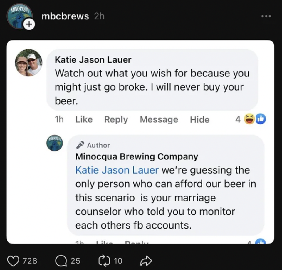 screenshot - Menocou mbcbrews 2h Katie Jason Lauer Watch out what you wish for because you might just go broke. I will never buy your beer. 1h Message Hide Author Minocqua Brewing Company Katie Jason Lauer we're guessing the only person who can afford our