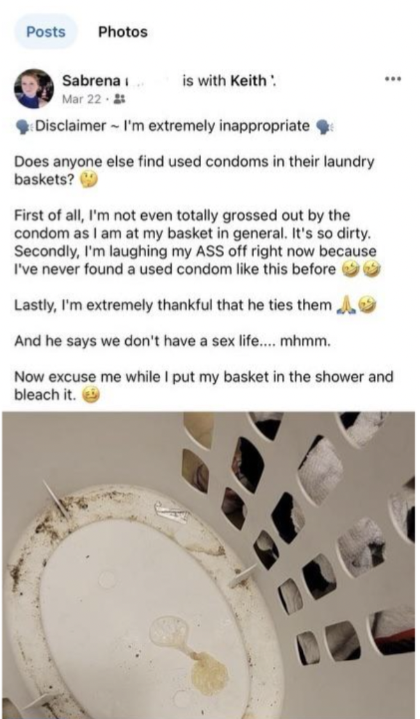 toilet seat - Posts Photos Sabrena Mar 222 is with Keith Disclaimer I'm extremely inappropriate Does anyone else find used condoms in their laundry baskets? First of all, I'm not even totally grossed out by the condom as I am at my basket in general. It's