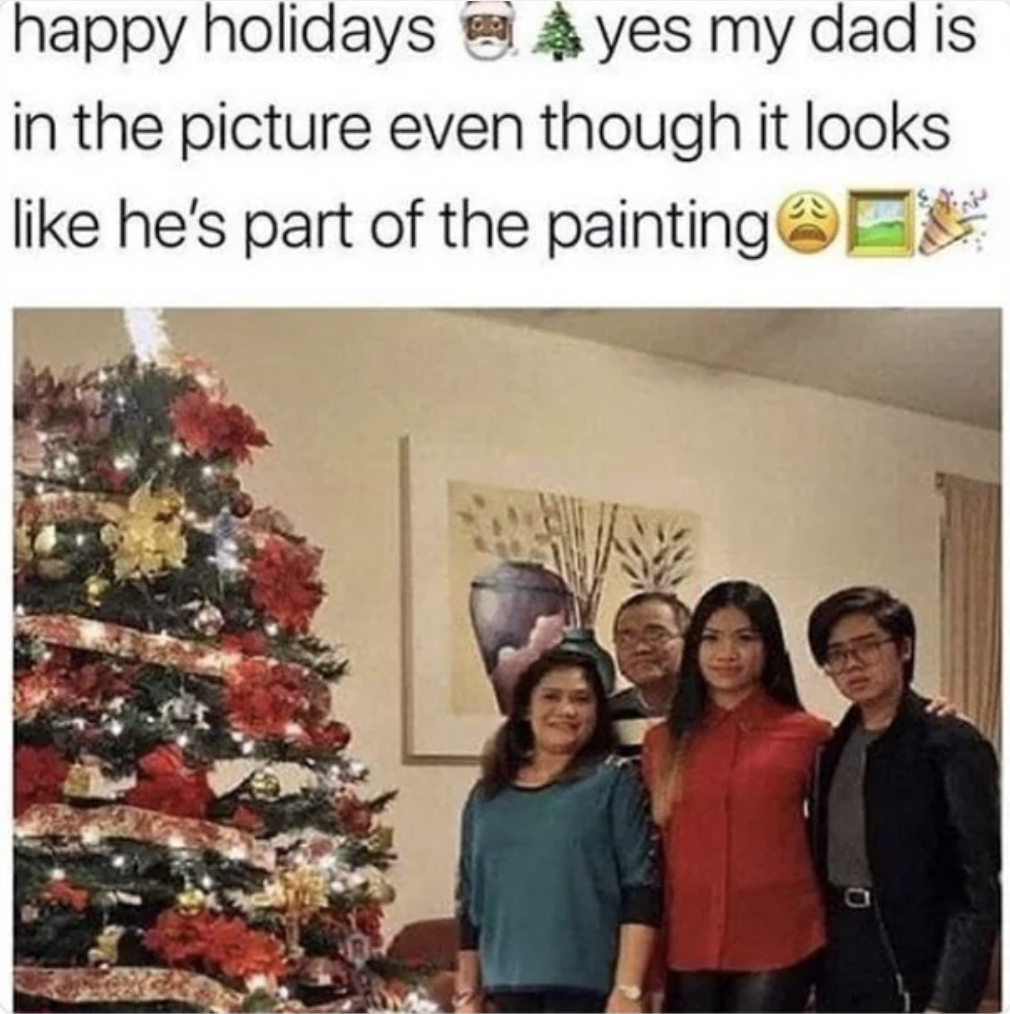 something in background meme - happy holidays yes my dad is in the picture even though it looks he's part of the painting