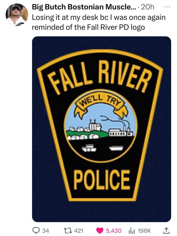 emblem - Big Butch Bostonian Muscle.... 20h Losing it at my desk bc I was once again reminded of the Fall River Pd logo Fall River We'Ll Try Police 34 421 5,