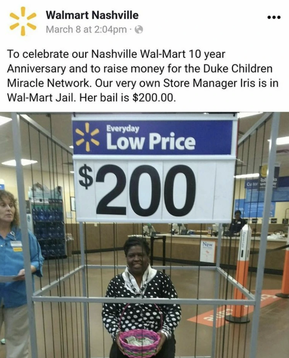 Walmart - Walmart Nashville March 8 at pm To celebrate our Nashville WalMart 10 year Anniversary and to raise money for the Duke Children Miracle Network. Our very own Store Manager Iris is in WalMart Jail. Her bail is $200.00. Everyday Low Price $200