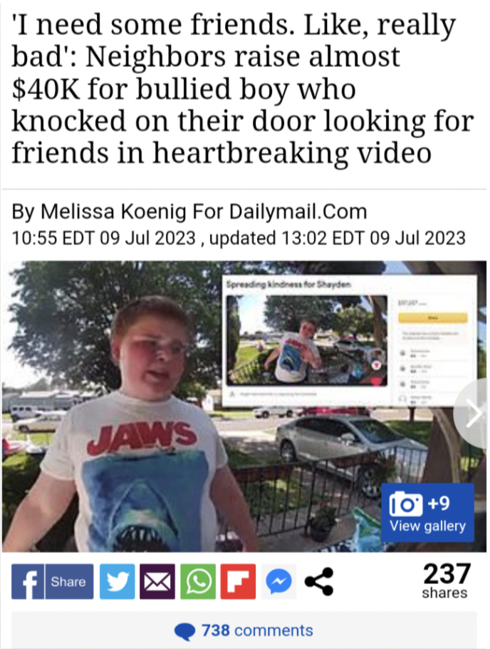 online advertising - 'I need some friends. , really bad' Neighbors raise almost $40K for bullied boy who knocked on their door looking for friends in heartbreaking video By Melissa Koenig For Dailymail.Com Edt , updated Edt Jaws Y 738 109 View gallery 237