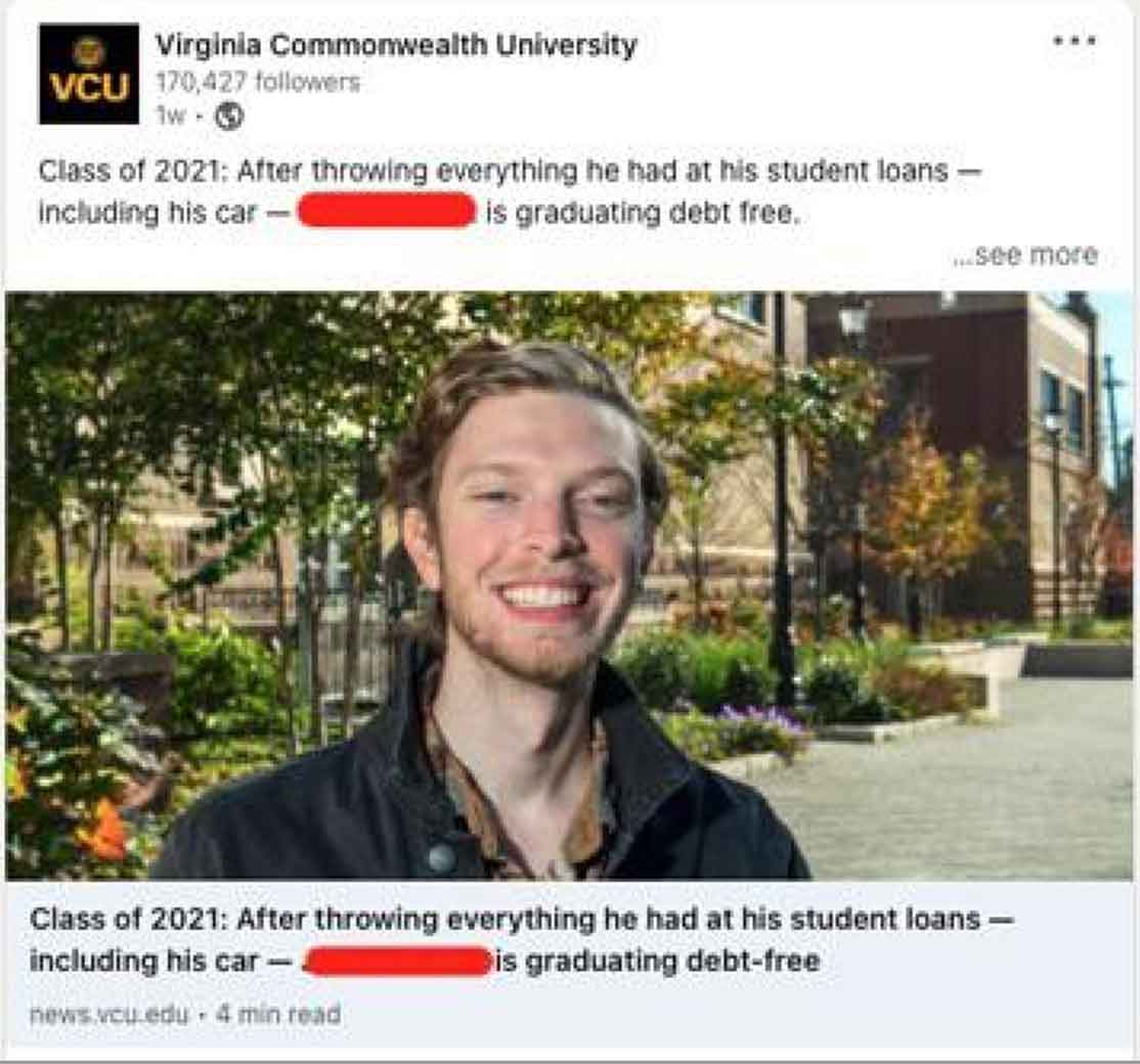 photo caption - Virginia Commonwealth University Vcu 170,427 ers Class of 2021 After throwing everything he had at his student loans including his car is graduating debt free. ...see more Class of 2021 After throwing everything he had at his student loans