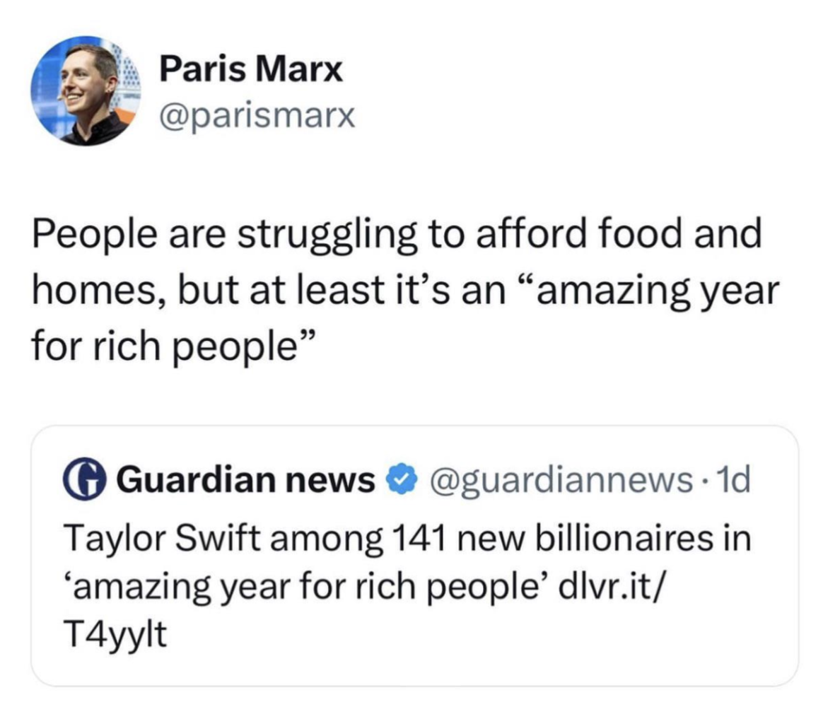 screenshot - Paris Marx People are struggling to afford food and homes, but at least it's an "amazing year for rich people" Guardian news . 1d Taylor Swift among 141 new billionaires in 'amazing year for rich people' dlvr.it T4yylt
