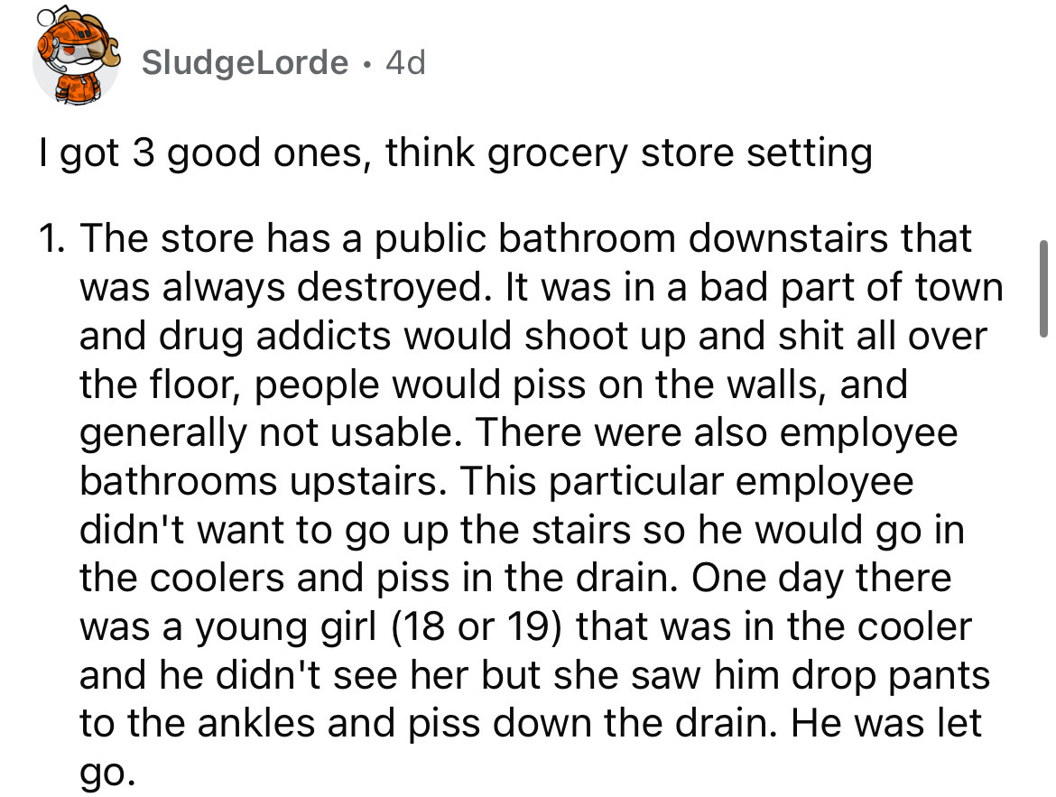 number - SludgeLorde .4d I got 3 good ones, think grocery store setting 1. The store has a public bathroom downstairs that was always destroyed. It was in a bad part of town and drug addicts would shoot up and shit all over the floor, people would piss on