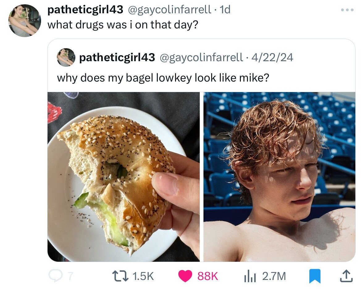 bun - patheticgirl43 . 1d what drugs was i on that day? patheticgirl43 42224 why does my bagel lowkey look mike? Q7 88K ili 2.7M