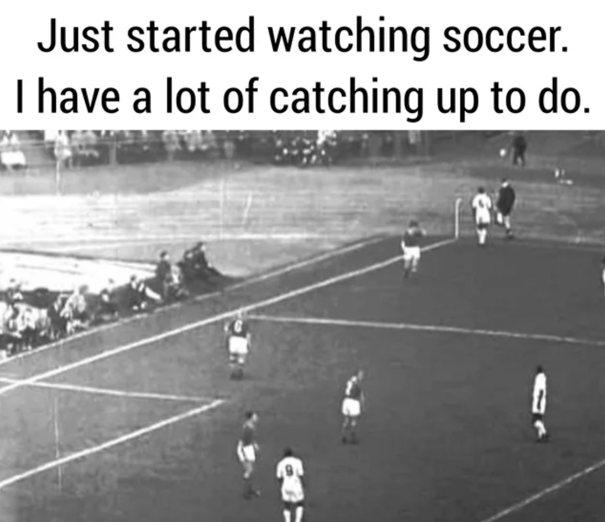 player - Just started watching soccer. I have a lot of catching up to do.