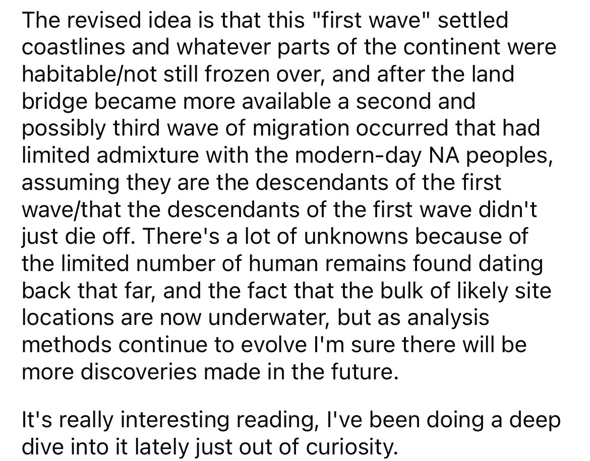 number - The revised idea is that this "first wave" settled coastlines and whatever parts of the continent were habitablenot still frozen over, and after the land bridge became more available a second and possibly third wave of migration occurred that had
