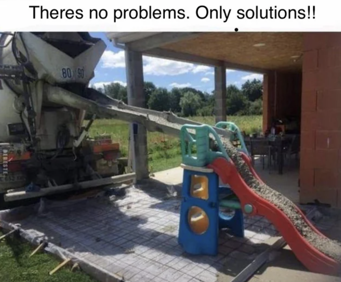funny memes construction - Theres no problems. Only solutions!! Dedeste 80 90