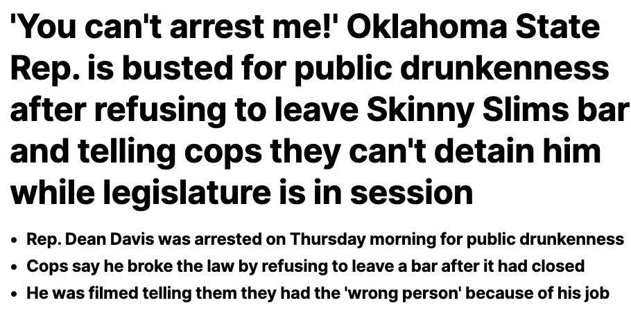 number - 'You can't arrest me!' Oklahoma State Rep. is busted for public drunkenness after refusing to leave Skinny Slims bar and telling cops they can't detain him while legislature is in session Rep. Dean Davis was arrested on Thursday morning for publi