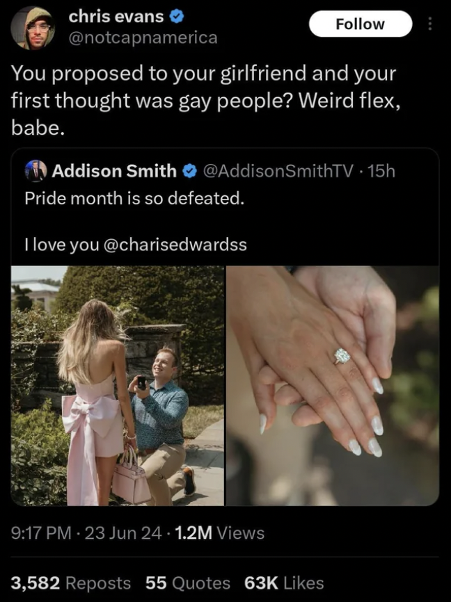 LGBT - chris evans You proposed to your girlfriend and your first thought was gay people? Weird flex, babe. Addison Smith Pride month is so defeated. I love you 23 Jun 241.2M Views 3,582 Reposts 55 Quotes 63K