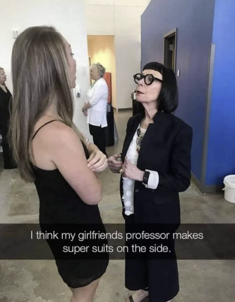 think my girlfriends professor makes super suits - I think my girlfriends professor makes super suits on the side.
