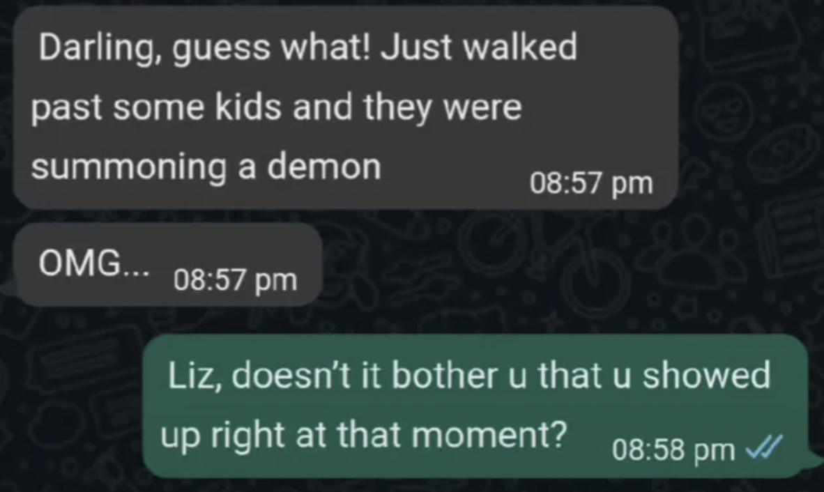 screenshot - Darling, guess what! Just walked past some kids and they were summoning a demon Omg... Liz, doesn't it bother u that u showed up right at that moment?