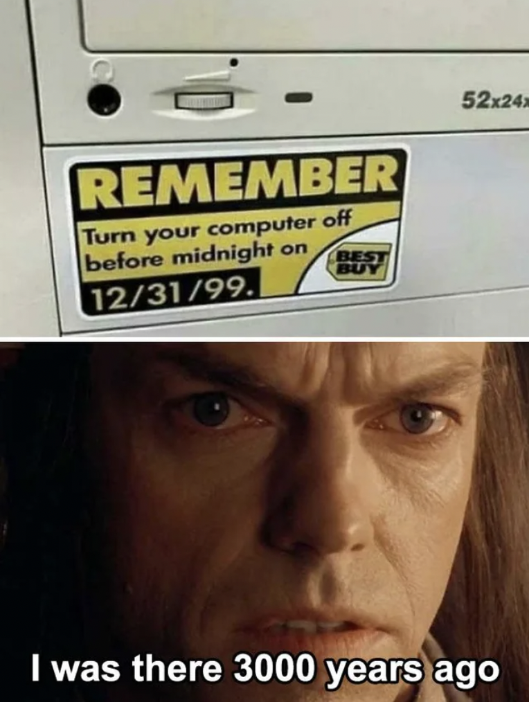 photo caption - Remember Turn your computer off before midnight 123199. on Best Buy 52x24x was there 3000 years ago