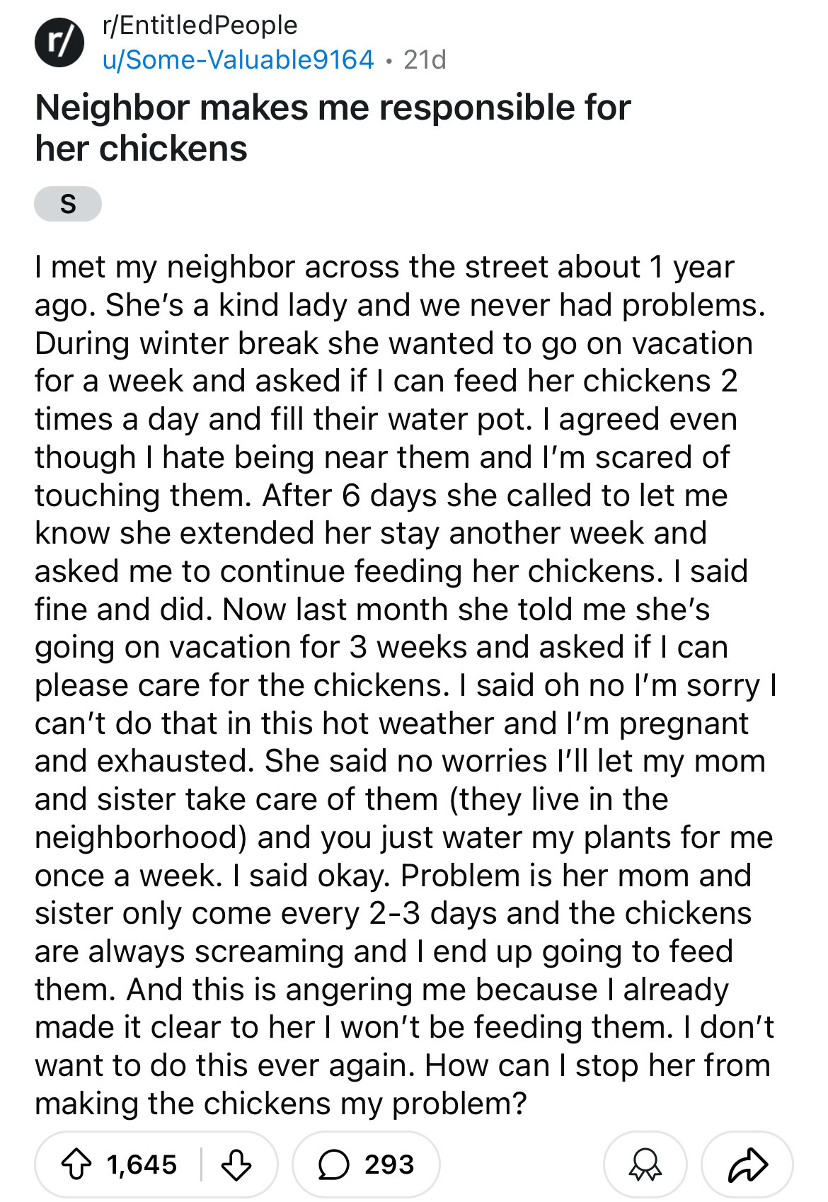 document - rEntitled People uSomeValuable9164.21d Neighbor makes me responsible for her chickens S I met my neighbor across the street about 1 year ago. She's a kind lady and we never had problems. During winter break she wanted to go on vacation for a we