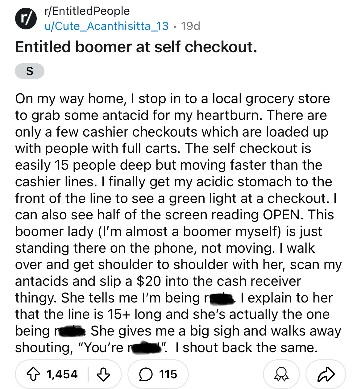 number - r rEntitled People uCute_Acanthisitta_13 19d . Entitled boomer at self checkout. S On my way home, I stop in to a local grocery store to grab some antacid for my heartburn. There are only a few cashier checkouts which are loaded up with people wi