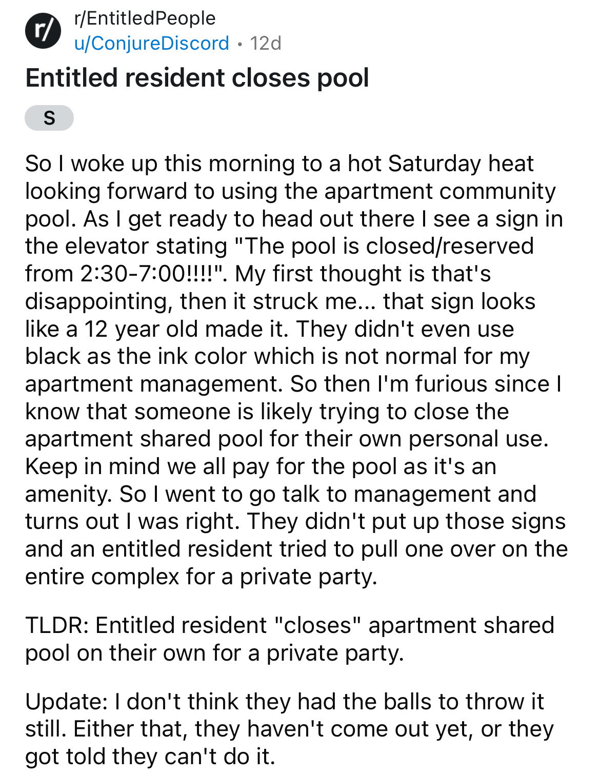 document - rEntitledPeople r uConjureDiscord 12d Entitled resident closes pool S So I woke up this morning to a hot Saturday heat looking forward to using the apartment community pool. As I get ready to head out there I see a sign in the elevator stating 