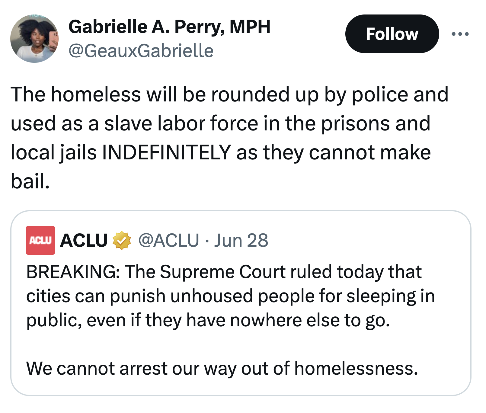 screenshot - Gabrielle A. Perry, Mph The homeless will be rounded up by police and used as a slave labor force in the prisons and local jails Indefinitely as they cannot make bail. Aclu Aclu Jun 28 Breaking The Supreme Court ruled today that cities can pu