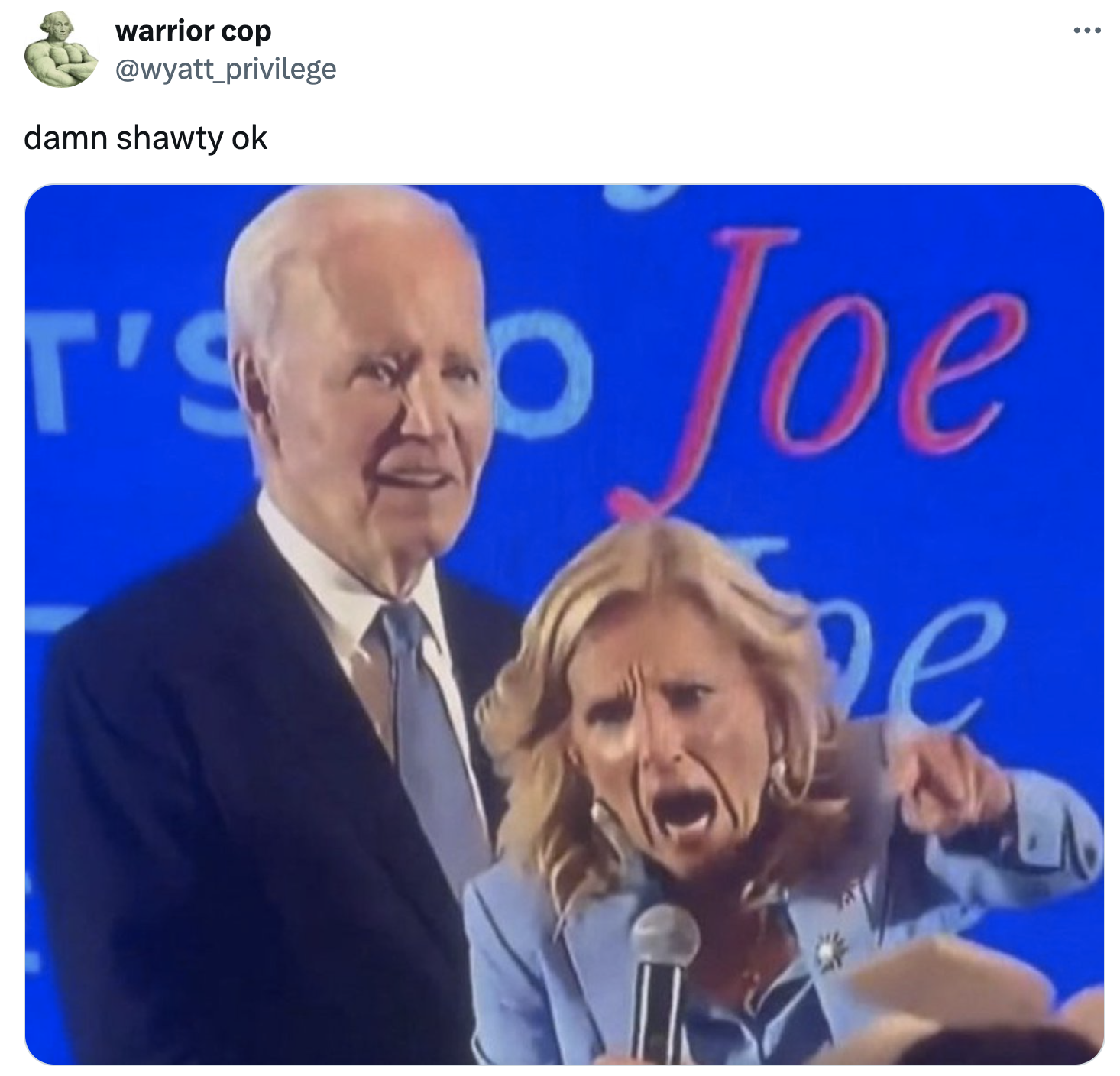 Jill Biden - warrior cop damn shawty ok T'S O Joe ...