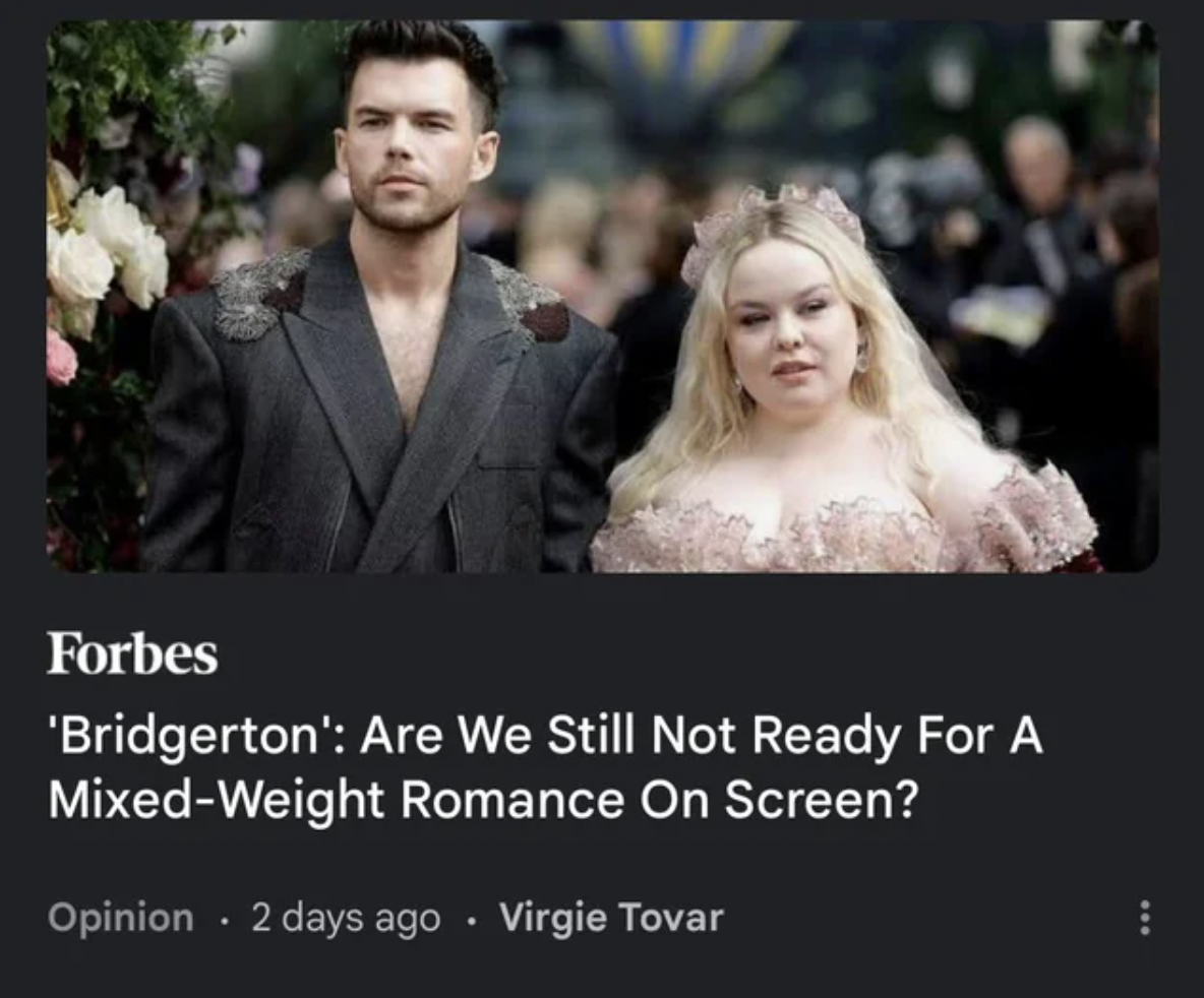 Bridgerton - Forbes 'Bridgerton' Are We Still Not Ready For A MixedWeight Romance On Screen? Opinion 2 days ago Virgie Tovar
