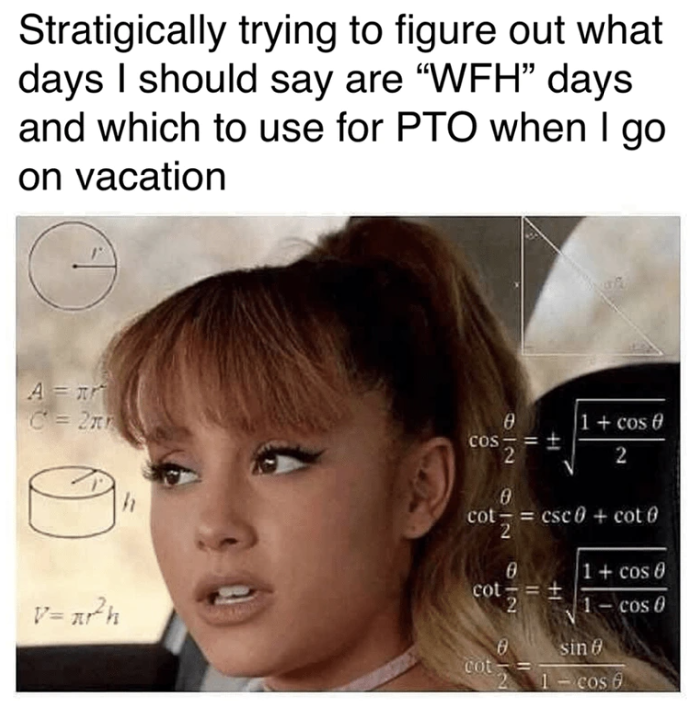 confused ariana - Stratigically trying to figure out what days I should say are "Wfh" days and which to use for Pto when I go on vacation A x C2x V xh h Cos 1 cos 0 1 2 cot csc0 cot 0 cot 2 1 cos 0 1 cos 0 cot sin 1cos 6