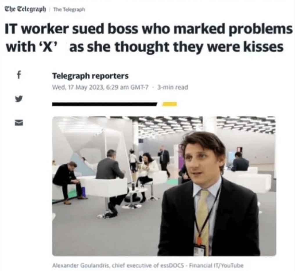company - The Telegraph The Telegraph It worker sued boss who marked problems with 'X' as she thought they were kisses f Telegraph reporters Wed, , Gmt7 3min read Alexander Goulandris, chief executive of essDOCS Financial ItYouTube