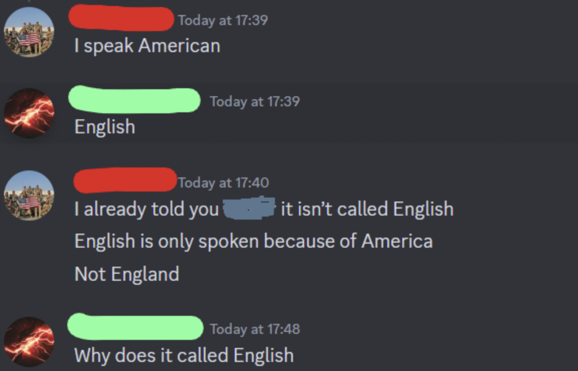 screenshot - Today at I speak American Today at English Today at I already told you it isn't called English English is only spoken because of America Not England Today at Why does it called English