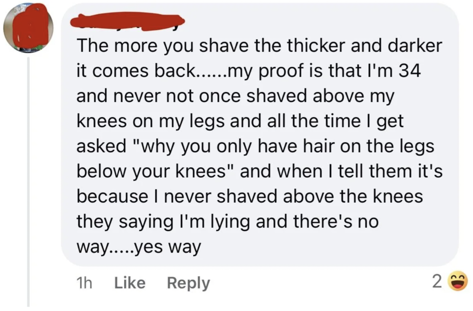 screenshot - The more you shave the thicker and darker it comes back......my proof is that I'm 34 and never not once shaved above my knees on my legs and all the time I get asked "why you only have hair on the legs below your knees" and when I tell them i