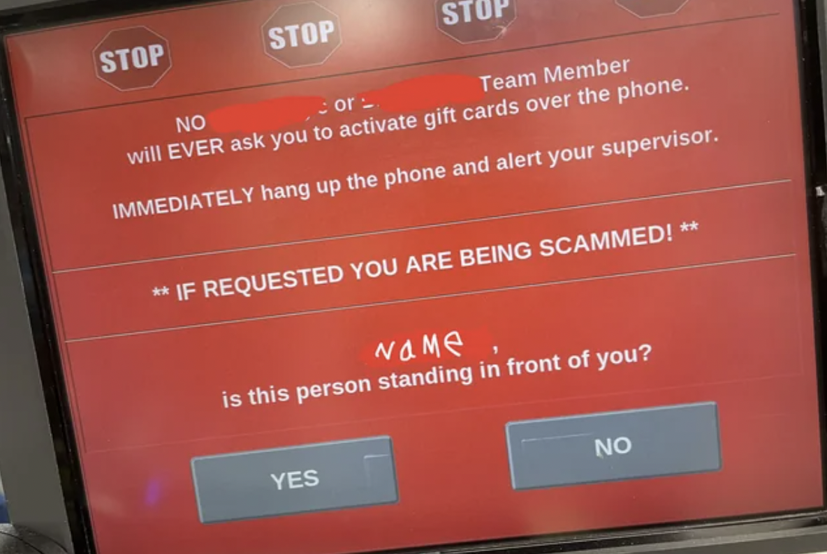 display device - Stop No Stop Stop or Team Member will Ever ask you to activate gift cards over the phone. Immediately hang up the phone and alert your supervisor. If Requested You Are Being Scammed! Name is this person standing in front of you? Yes No