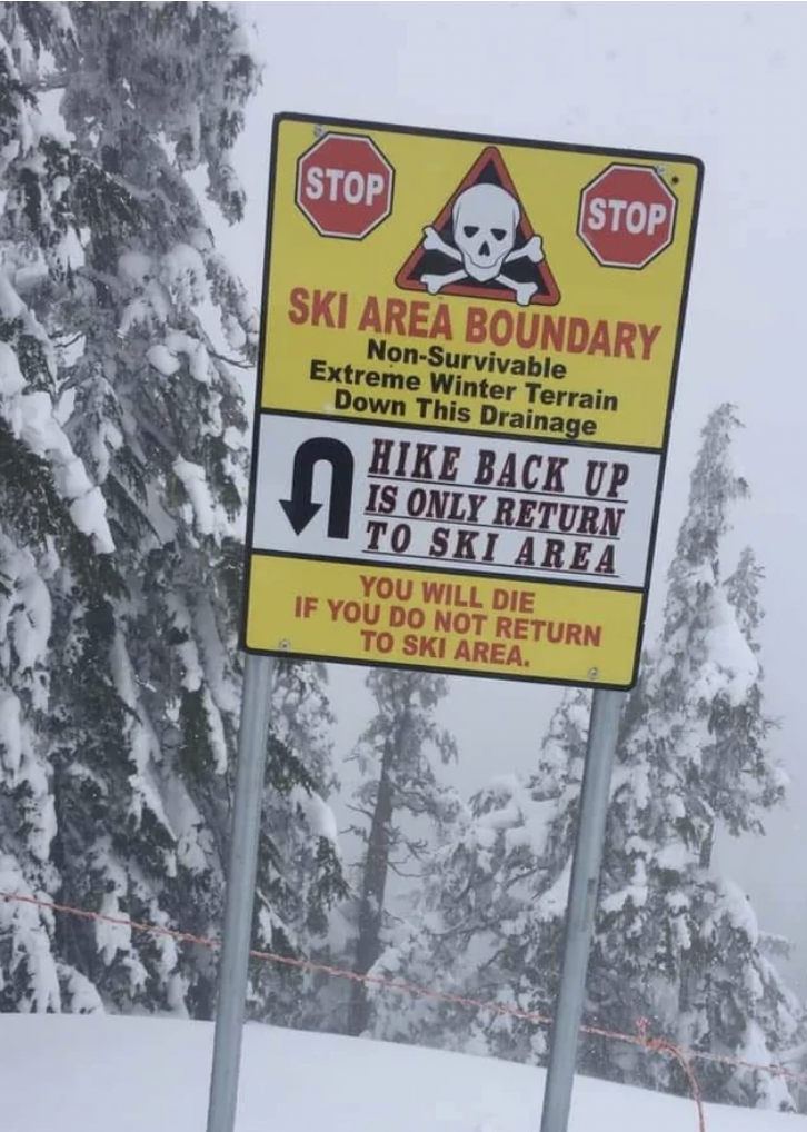 scary ski signs - Stop Stop Ski Area Boundary NonSurvivable Extreme Winter Terrain Down This Drainage A Hike Back Up Is Only Return To Ski Area You Will Die If You Do Not Return To Ski Area.