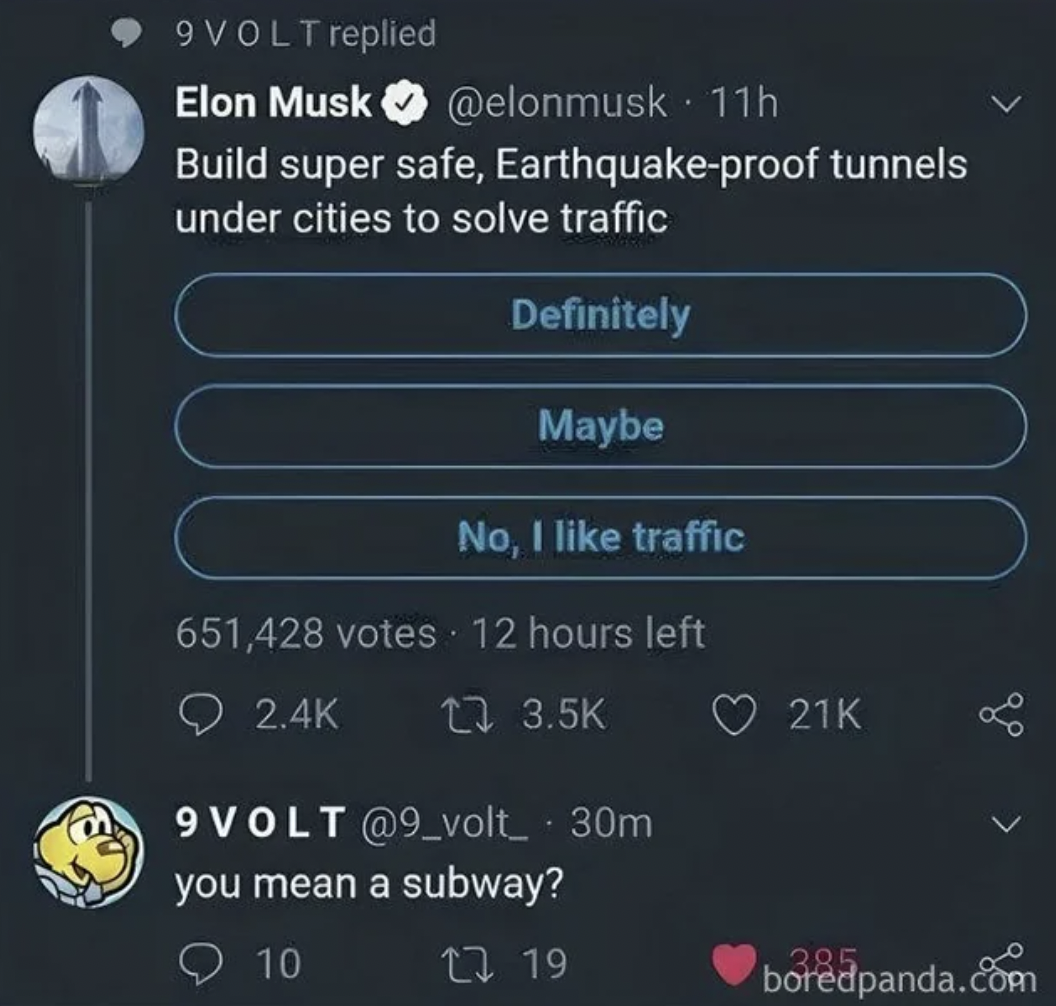 screenshot - 9 Volt replied Elon Musk 11h Build super safe, Earthquakeproof tunnels under cities to solve traffic Definitely Maybe No, I traffic 651,428 votes 9VOLT .30m you mean a subway? 19 boredpanda.com