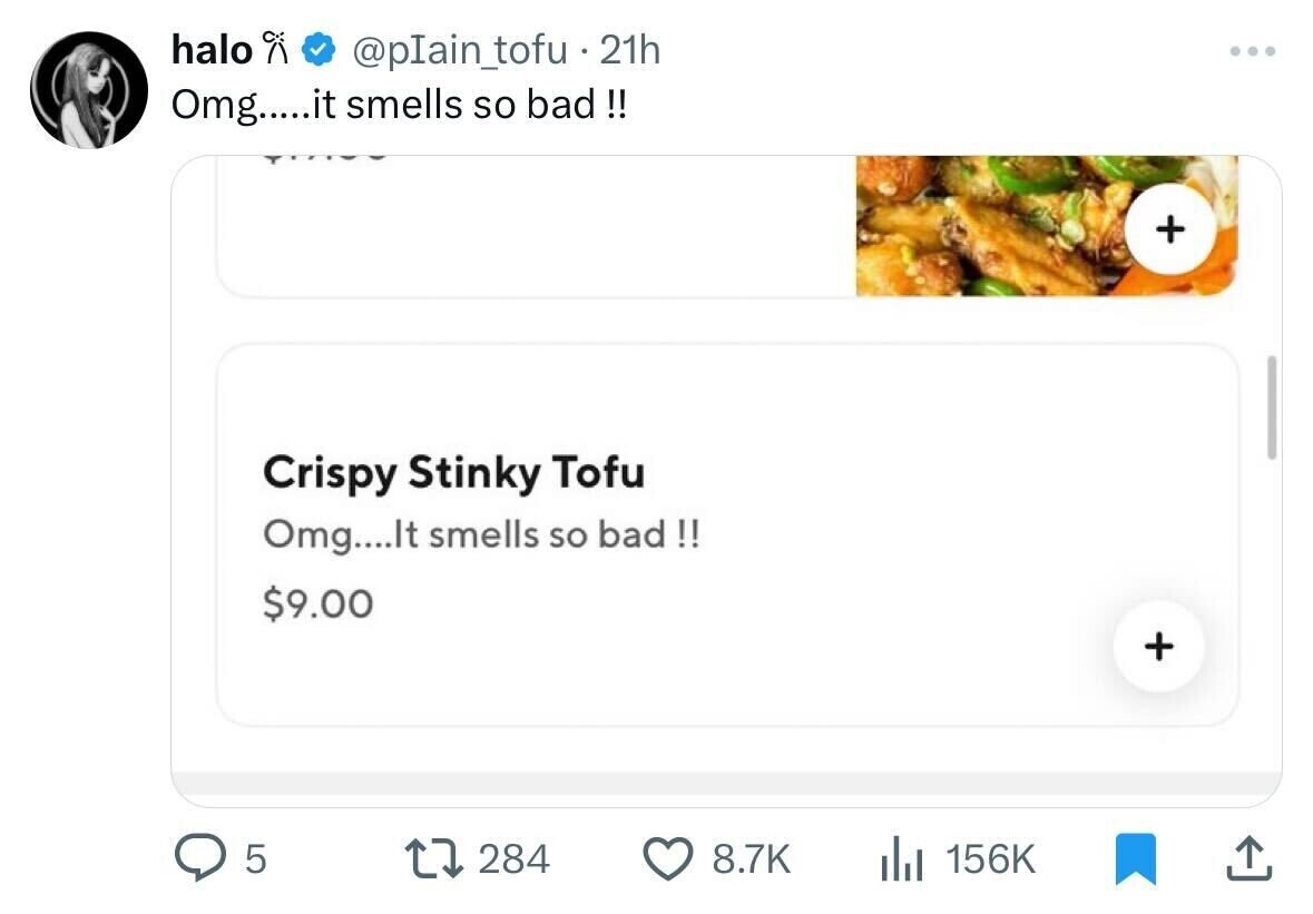 screenshot - halo 21h Omg.....it smells so bad!! Crispy Stinky Tofu Omg....It smells so bad!! $9.00 5 17284 Il