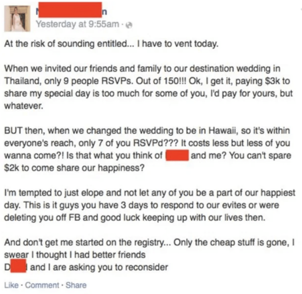 screenshot - Yesterday at am At the risk of sounding entitled... I have to vent today. When we invited our friends and family to our destination wedding in Thailand, only 9 people RSVPs. Out of 150!!! Ok, I get it, paying $3k to my special day is too much