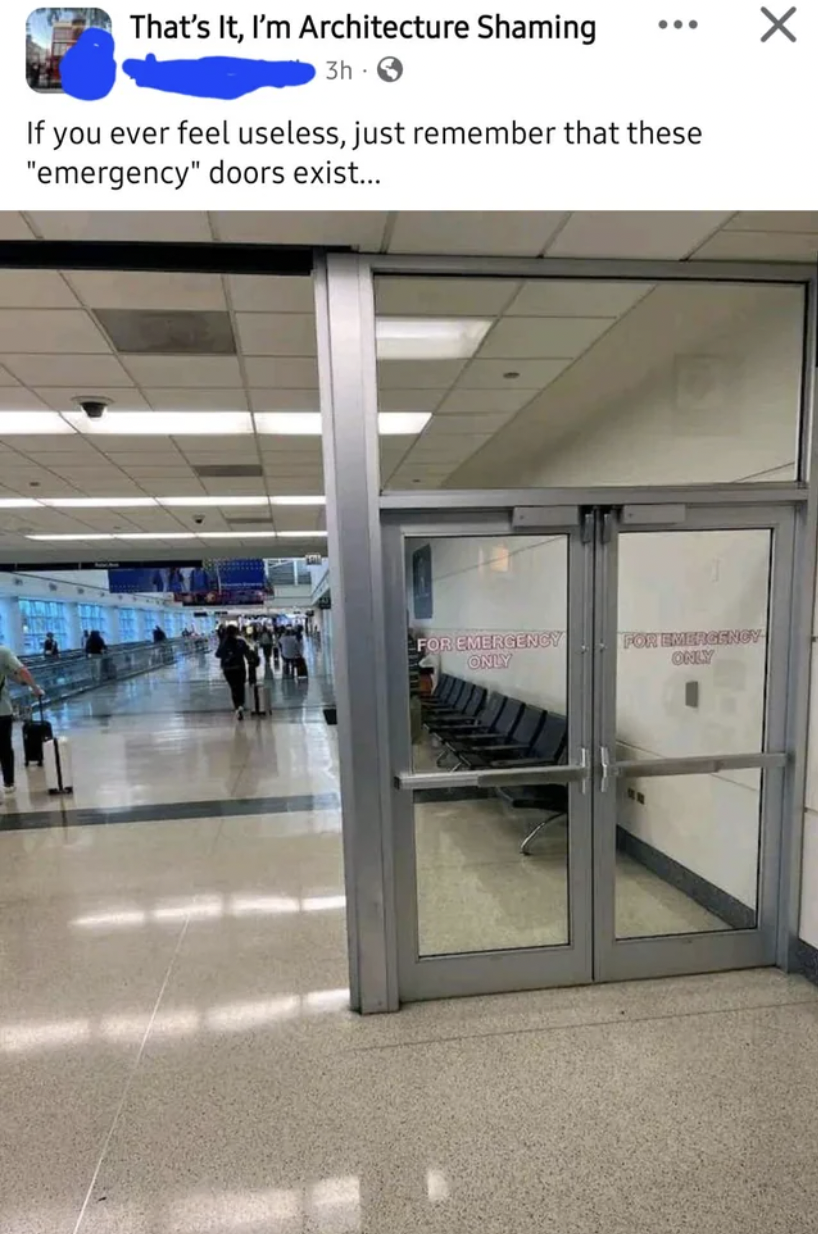 airport - That's It, I'm Architecture Shaming If you ever feel useless, just remember that these "emergency" doors exist... Intan