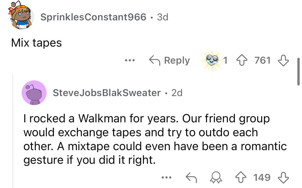 screenshot - SprinklesConstant966 3d Mix tapes ... 991 1761 761 Steve JobsBlakSweater 2d . I rocked a Walkman for years. Our friend group would exchange tapes and try to outdo each other. A mixtape could even have been a romantic gesture if you did it rig