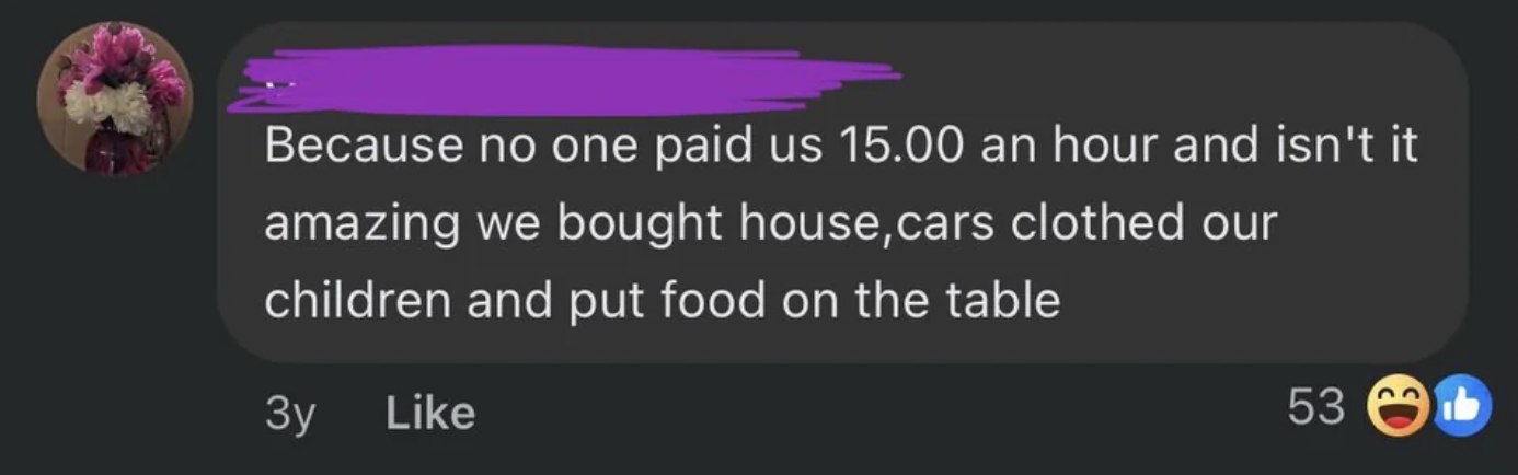 screenshot - Because no one paid us 15.00 an hour and isn't it amazing we bought house, cars clothed our children and put food on the table 53