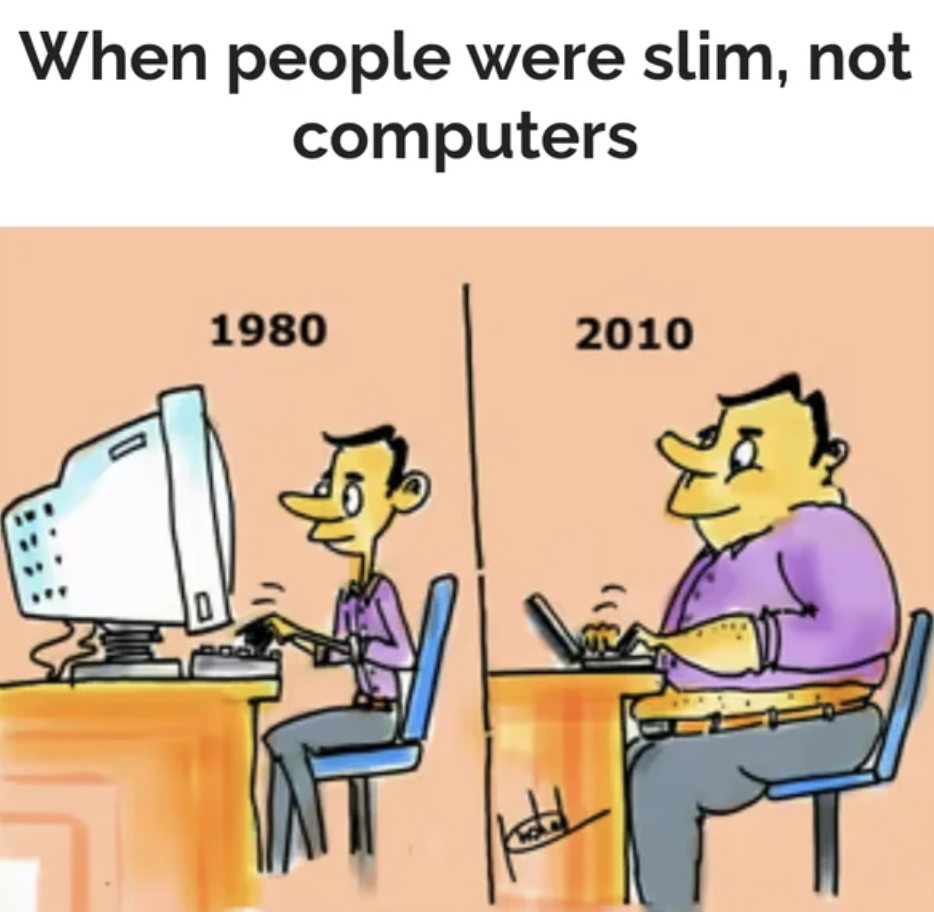 then vs now computer meme - When people were slim, not computers 1980 2010