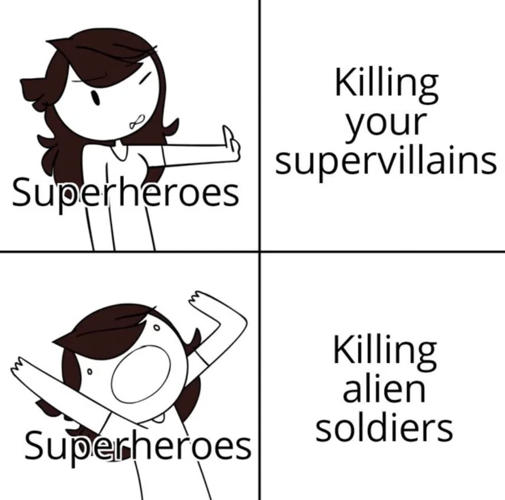 cartoon - Superheroes Killing your supervillains Killing alien soldiers Superheroes