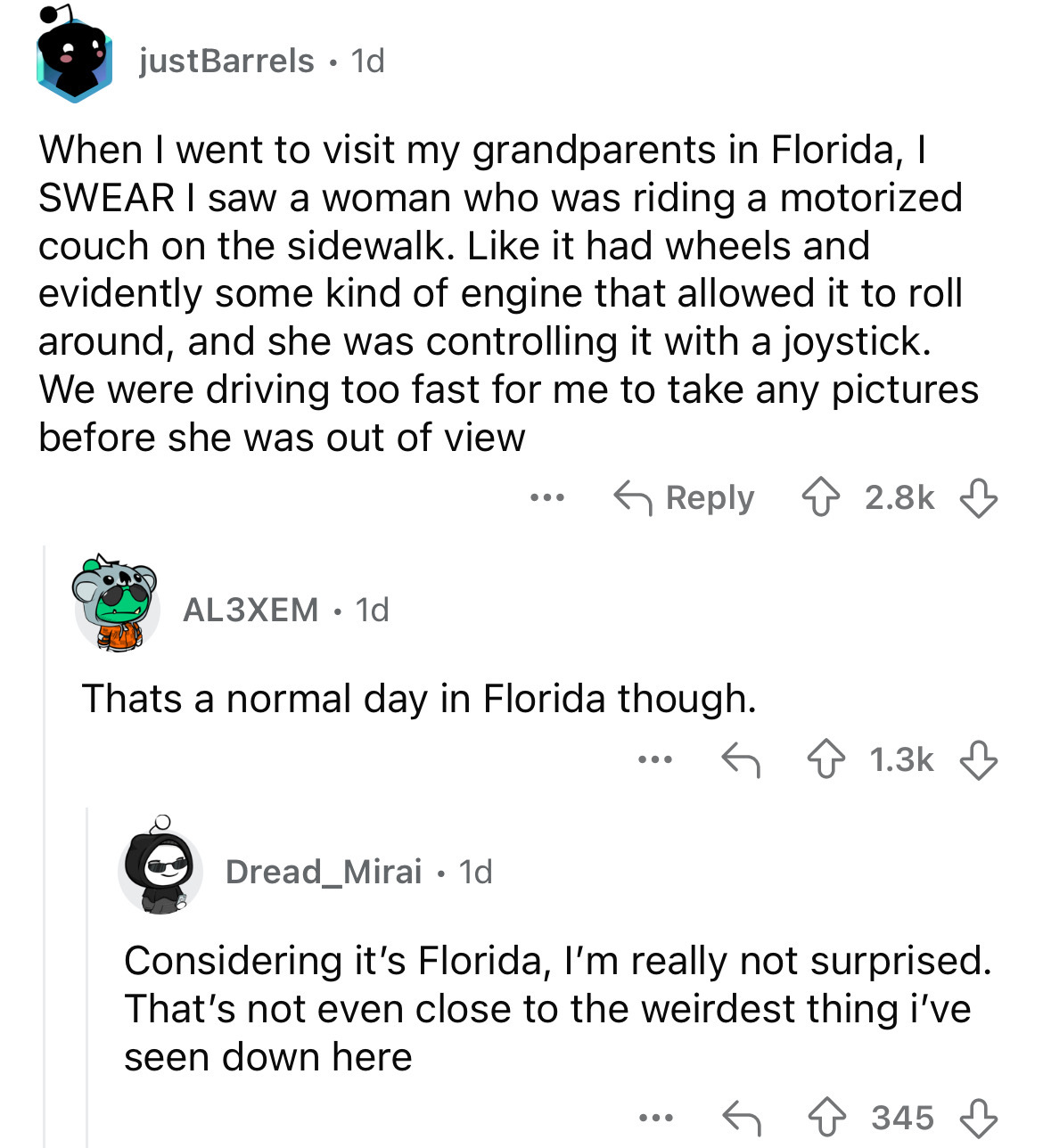 screenshot - justBarrels 1d When I went to visit my grandparents in Florida, I Swear I saw a woman who was riding a motorized couch on the sidewalk. it had wheels and evidently some kind of engine that allowed it to roll around, and she was controlling it