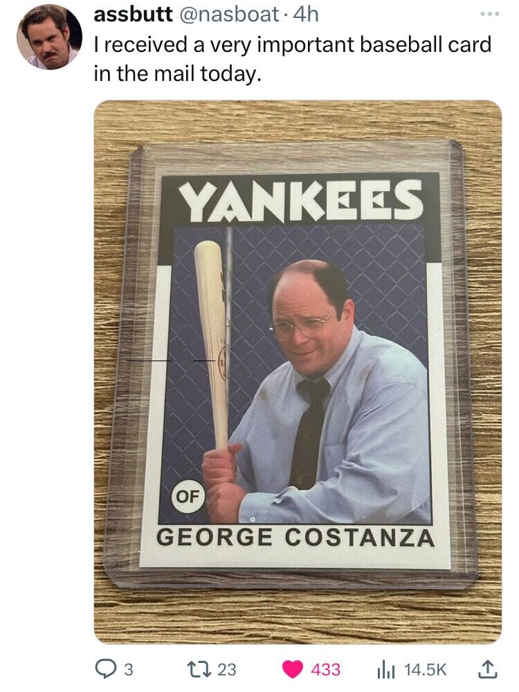 Baseball card - assbutt . 4h I received a very important baseball card in the mail today. Yankees Of George Costanza 3 17 23 433 ill L