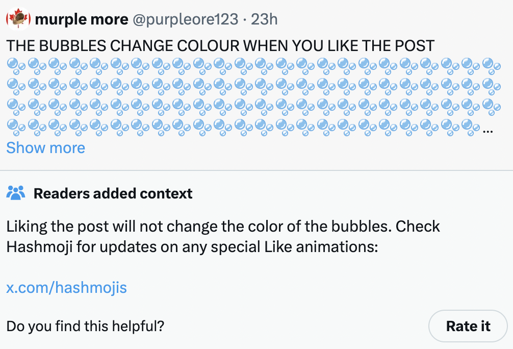 screenshot - murple more .23h The Bubbles Change Colour When You The Post Show more Readers added context Liking the post will not change the color of the bubbles. Check Hashmoji for updates on any special animations x.comhashmojis Do you find this helpfu