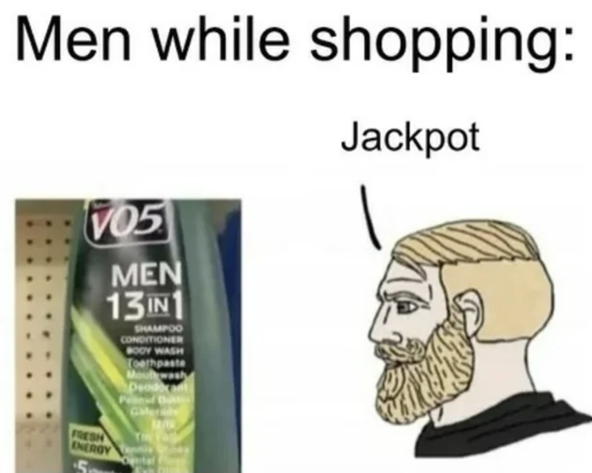 12 in 1 shampoo meme - Men while shopping Jackpot V05 Men 13IN1 Shampoo Cond F Toothpaste Prod Fresh Energy