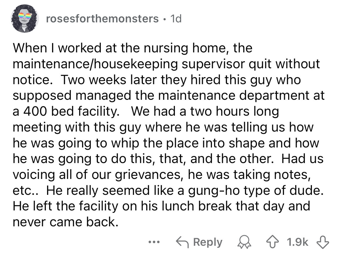 number - rosesforthemonsters 1d When I worked at the nursing home, the maintenancehousekeeping supervisor quit without notice. Two weeks later they hired this guy who supposed managed the maintenance department at a 400 bed facility. We had a two hours lo