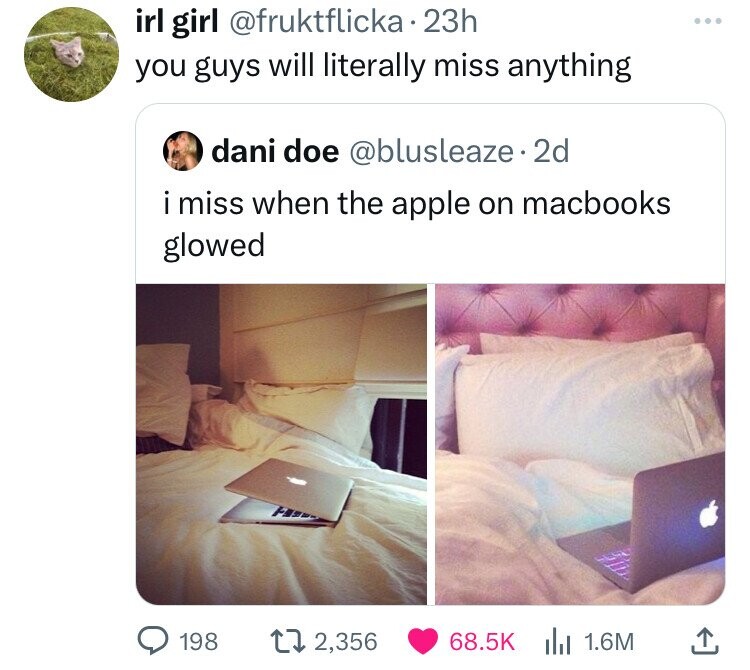 bedroom - irl girl . 23h you guys will literally miss anything dani doe . 2d i miss when the apple on macbooks glowed 198 17 2,356 1.6M