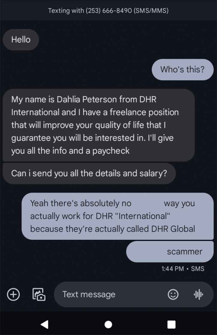 screenshot - Hello Texting with 253 6668490 SmsMms Who's this? My name is Dahlia Peterson from Dhr International and I have a freelance position that will improve your quality of life that I guarantee you will be interested in. I'll give you all the info 