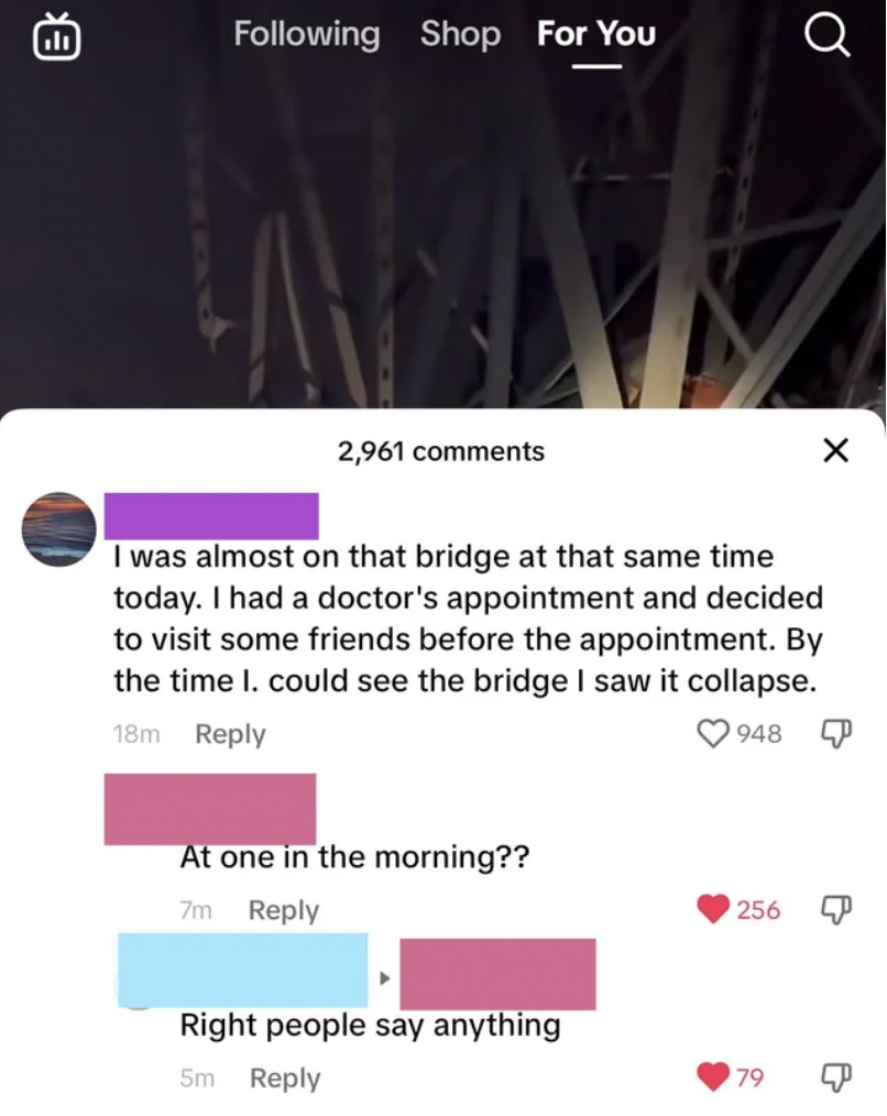 screenshot - A ing Shop For You 2,961 Q I was almost on that bridge at that same time today. I had a doctor's appointment and decided to visit some friends before the appointment. By the time I. could see the bridge I saw it collapse. 18m 948 At one in th