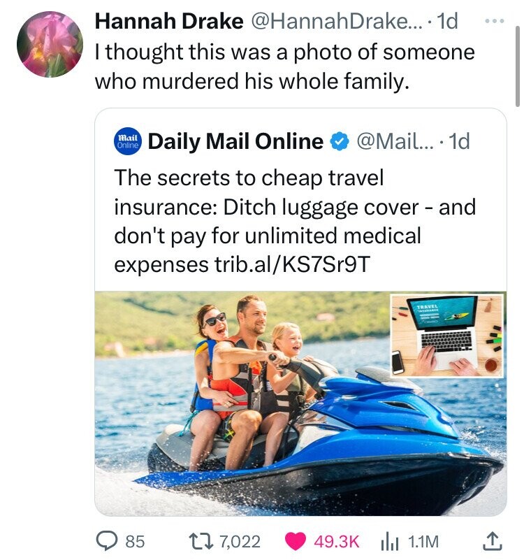 riding boat - Hannah Drake Drake.... 1d I thought this was a photo of someone who murdered his whole family. Mail Online O Daily Mail Online .... 1d The secrets to cheap travel insurance Ditch luggage cover and don't pay for unlimited medical expenses tri