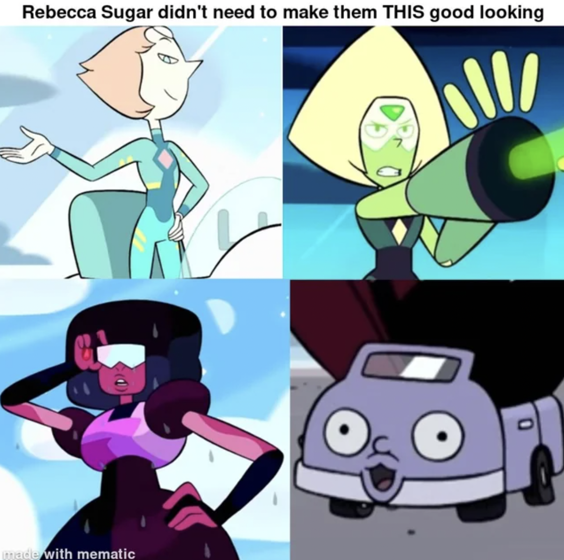 Internet meme - made with mematic Rebecca Sugar didn't need to make them This good looking 0