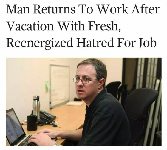 man returns to work with fresh hatred - Man Returns To Work After Vacation With Fresh, Reenergized Hatred For Job